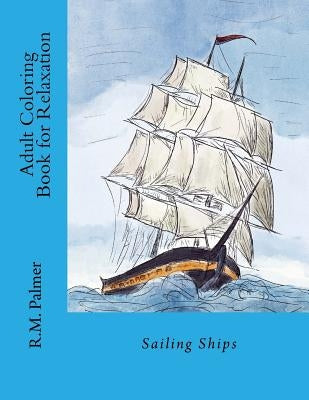 Adult Coloring Book for Relaxation: Sailing Ships by Palmer, R. M.