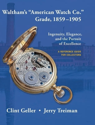 Waltham's "American Watch Co." Grade, 1859-1905 by Geller, Clint