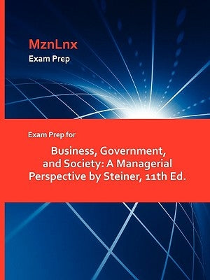 Exam Prep for Business, Government, and Society: A Managerial Perspective by Steiner, 11th Ed. by Mznlnx