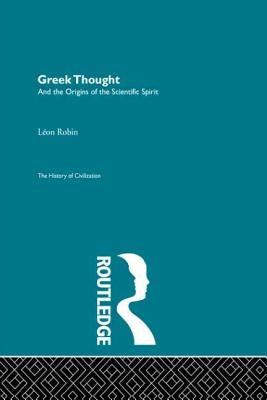 Greek Thought and the Origins of the Scientific Spirit by Robin, Leon