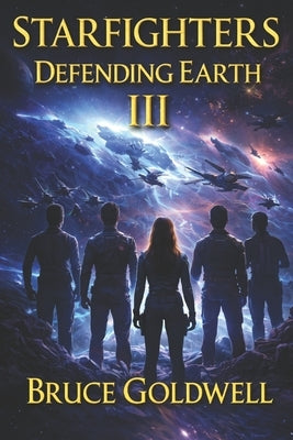 Starfighters Defending Earth Book III by Brunsden, Lace