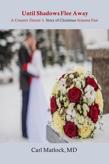 Until Shadows Flee Away: A Country Doctor's Story of Christmas Seasons Past by Distler, Christy