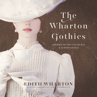 The Wharton Gothics: Stories of the Unnatural and the Supernatural by Wharton, Edith