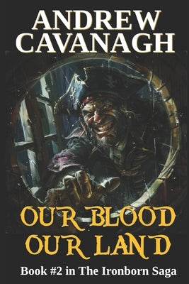 Our Blood Our Land: Book #2 in The Ironborn Saga by Cavanagh, Andrew