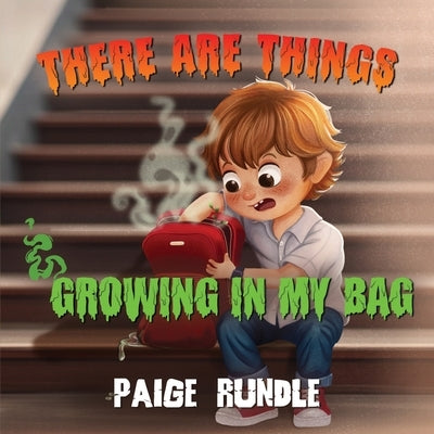 There Are Things Growing in my Bag by Rundle, Paige
