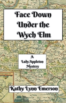 Face Down Under the Wych Elm by Emerson, Kathy Lynn