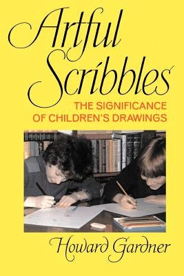Artful Scribbles: The Significance of Children's Drawings by Gardner, Howard E.