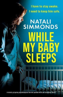 While My Baby Sleeps: A totally gripping psychological thriller packed with jaw-dropping twists by Simmonds, Natali