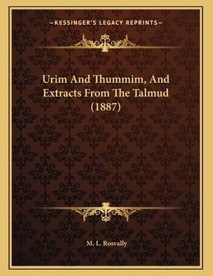 Urim And Thummim, And Extracts From The Talmud (1887) by Rosvally, M. L.