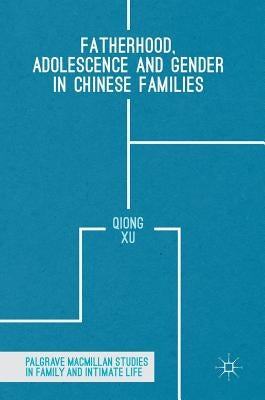 Fatherhood, Adolescence and Gender in Chinese Families by Xu, Qiong