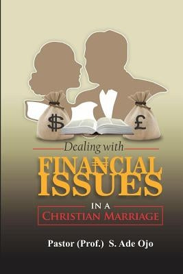 Dealing with Financial Issues In a Christian Marriage by Ojo, Prof S. Ade