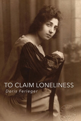 To Claim Loneliness by Ferleger, Doris