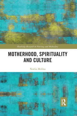 Motherhood, Spirituality and Culture by Molina, Noelia