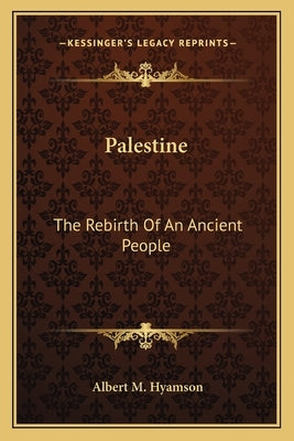 Palestine: The Rebirth Of An Ancient People by Hyamson, Albert M.
