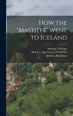 How the "Mastiffs" Went to Iceland by Trollope, Anthony