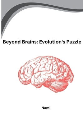 Beyond Brains: Evolution's Puzzle by Nami