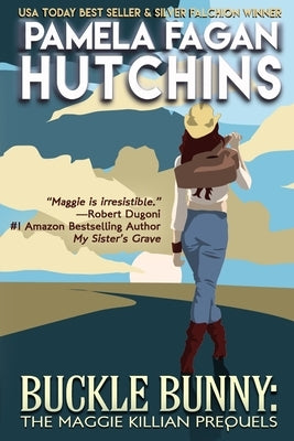 Buckle Bunny: The Maggie Killian Prequels: A Maggie Killian Texas-to-Wyoming Box Set by Hutchins, Pamela Fagan