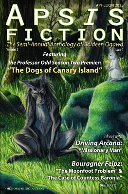 Apsis Fiction Volume 3, Issue 1: Aphelion 2015: The Semi-Annual Anthology of Goldeen Ogawa by Ogawa, Goldeen