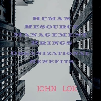 Human Resource Management Brings Organizational Benefits by Lok, John