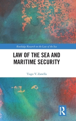 Law of the Sea and Maritime Security by Zanella, Tiago V.