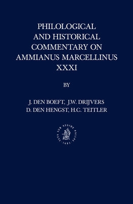 Philological and Historical Commentary on Ammianus Marcellinus XXXI by Den Boeft, Jan