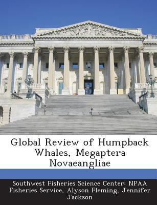 Global Review of Humpback Whales, Megaptera Novaeangliae by Southwest Fisheries Science Center Npaa