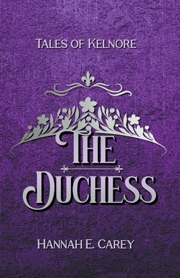 The Duchess: Tales of Kelnore by Carey, Hannah E.