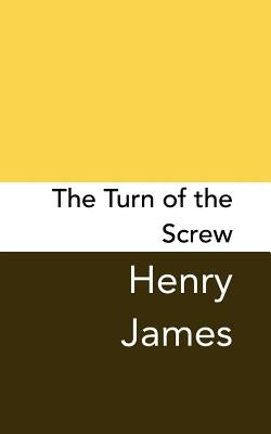 The Turn of the Screw: Original and Unabridged by James, Henry