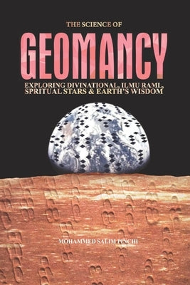 The Science of Geomancy: Exploring Divination, Ilmu Raml, Spiritual Stars, and Earth's Wisdom by Mohammed, Salim Pinchi
