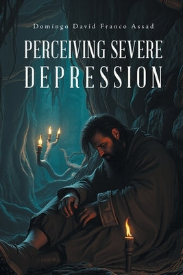 Perceiving Severe Depression by Franco Assad, Domingo David