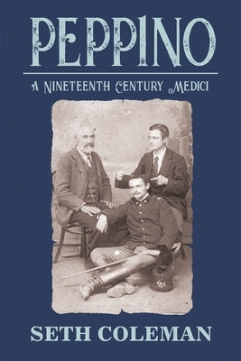 Peppino: A Nineteenth Century Medici by Coleman, Seth