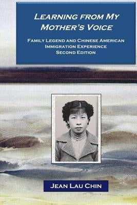 Learning from My Mother's Voice - Black/White: Family Legend and the Chinese American Immigration Experience by Chin, Jean Lau