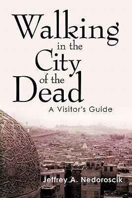 Walking in the City of the Dead: A Visitor's Guide by Nedoroscik, Jeffrey a.