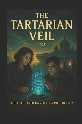 Book 2 of The Flat Earth Unveiled Series: The Tartarian Veil by Kirkley, Andrew