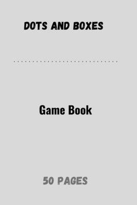 Dots and Boxes Game Book: Dots Games Boxes Four Tac 50 Pages 6X9 by Game, Dots