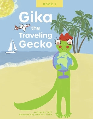 Gika the Traveling Gecko: Book Ivolume 1 by Tmjv