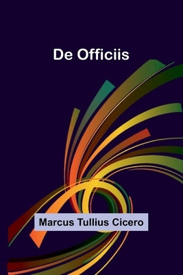 De Officiis by Tullius Cicero, Marcus
