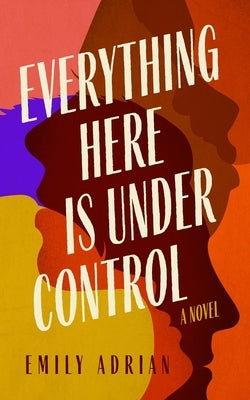 Everything Here Is Under Control by Adrian, Emily