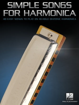 Simple Songs for Harmonica: 40 Easy Songs to Play on 10-Hole Harmonica by
