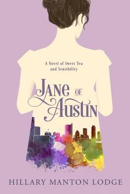 Jane of Austin: A Novel of Sweet Tea and Sensibility by Manton Lodge, Hillary
