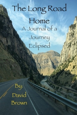 The Long Road Home by Brown, David a.