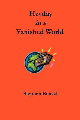 Heyday in a Vanished World by Bonsal, Stephen