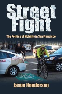 Street Fight: The Politics of Mobility in San Francisco by Henderson, Jason