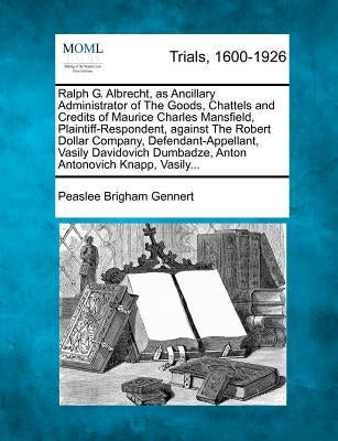 Ralph G. Albrecht, as Ancillary Administrator of The Goods, Chattels and Credits of Maurice Charles Mansfield, Plaintiff-Respondent, against The Rober by Gennert, Peaslee Brigham