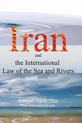Iran and the International Law of the Seas and Rivers by Ekrami, Firoozeh