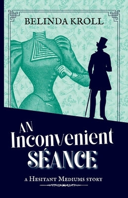 An Inconvenient S?ance by Kroll, Belinda