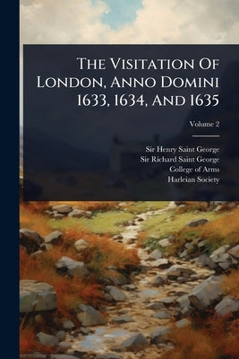 The Visitation Of London, Anno Domini 1633, 1634, And 1635 by Saint-George, Henry