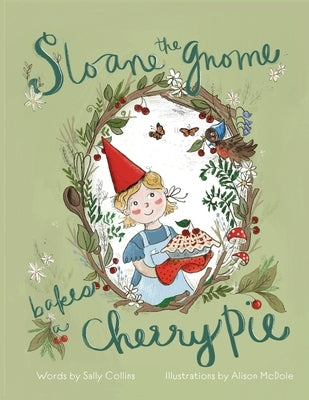 Sloane the Gnome Bakes a Cherry Pie by Collins, Sally