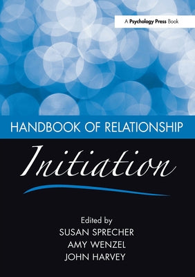 Handbook of Relationship Initiation by Sprecher, Susan