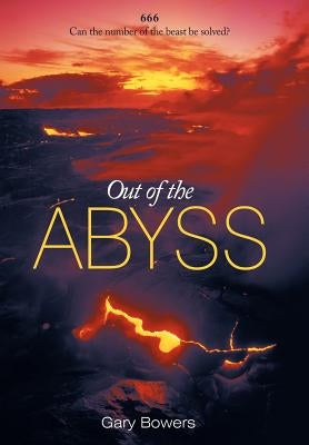 Out of the Abyss: Can the Number of the Beast Be Solved? 666 by Bowers, Gary